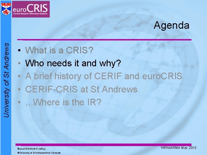 University of St Andrews Agenda • • • What is a CRIS? Who needs University of St Andrews Agenda • • • What is a CRIS? Who needs