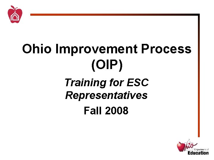 Ohio Improvement Process (OIP) Training for ESC Representatives Fall 2008 