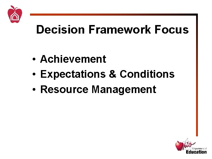 Decision Framework Focus • Achievement • Expectations & Conditions • Resource Management 