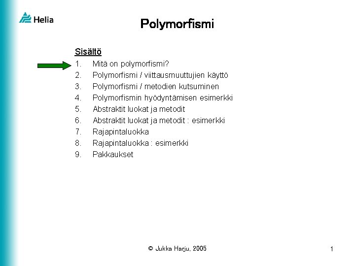 Polymorfismi Sisältö 1. 2. 3. 4. 5. 6. 7. 8. 9. Mitä on polymorfismi?