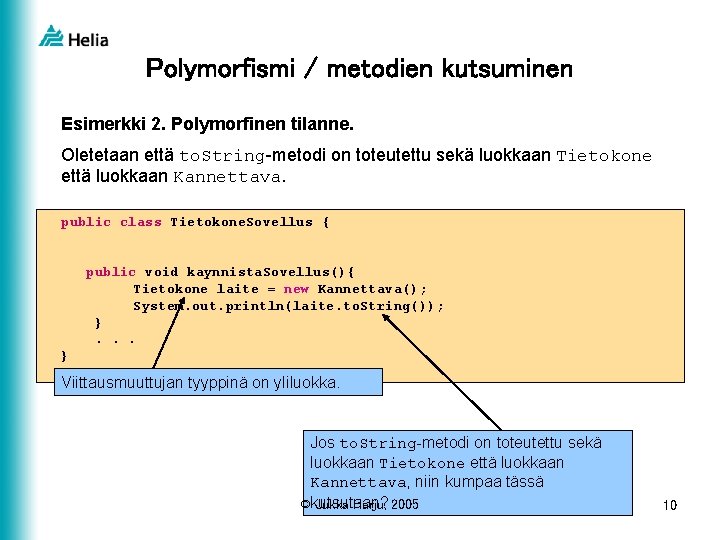 Polymorfismi / metodien kutsuminen Esimerkki 2. Polymorfinen tilanne. Oletetaan että to. String-metodi on toteutettu
