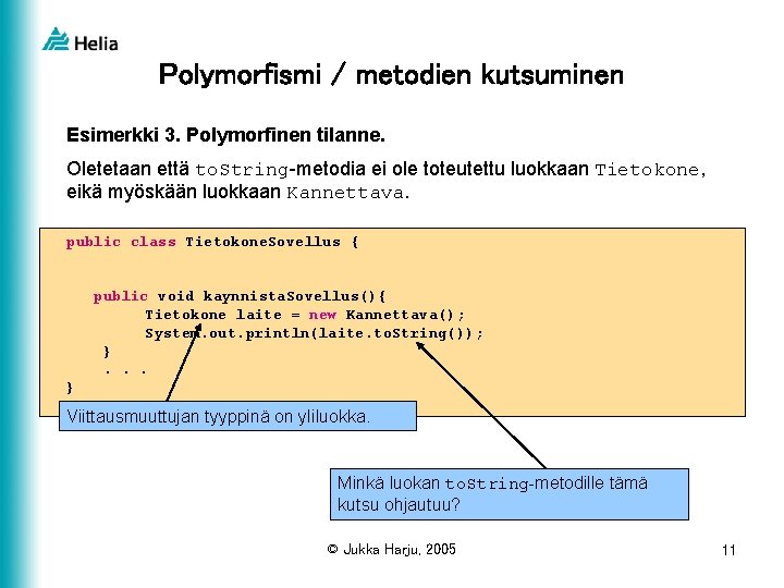 Polymorfismi / metodien kutsuminen Esimerkki 3. Polymorfinen tilanne. Oletetaan että to. String-metodia ei ole