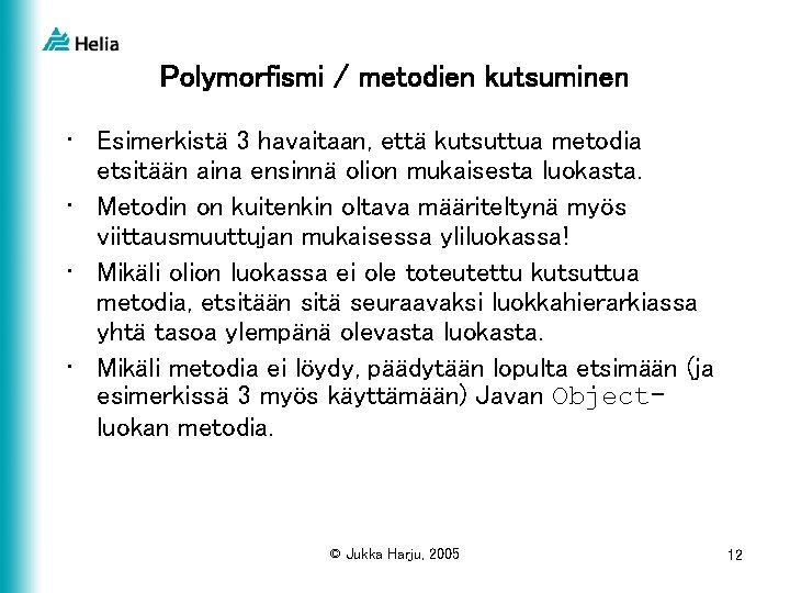Polymorfismi / metodien kutsuminen • Esimerkistä 3 havaitaan, että kutsuttua metodia etsitään aina ensinnä