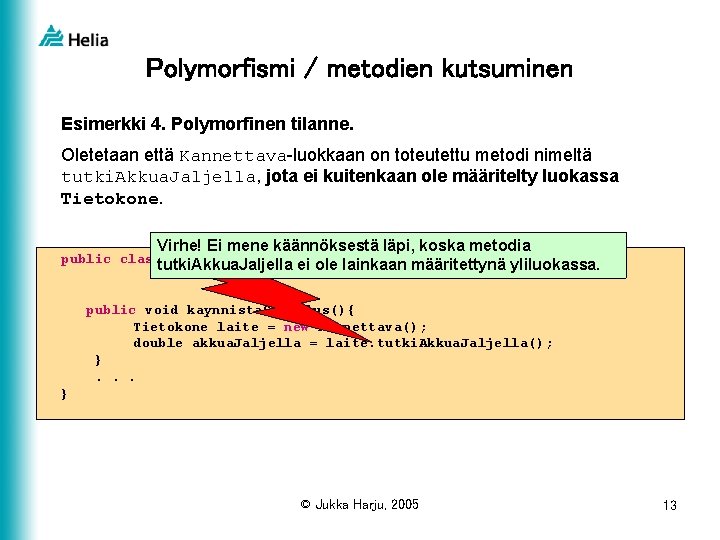 Polymorfismi / metodien kutsuminen Esimerkki 4. Polymorfinen tilanne. Oletetaan että Kannettava-luokkaan on toteutettu metodi