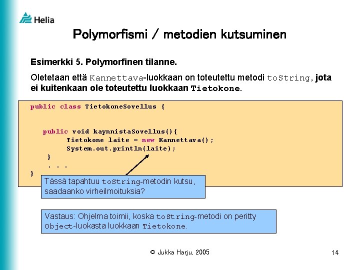 Polymorfismi / metodien kutsuminen Esimerkki 5. Polymorfinen tilanne. Oletetaan että Kannettava-luokkaan on toteutettu metodi