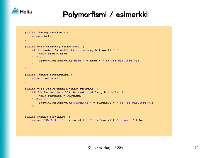 Polymorfismi / esimerkki public String get. Hetu() { return hetu; } public void set.