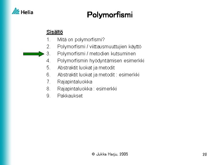 Polymorfismi Sisältö 1. 2. 3. 4. 5. 6. 7. 8. 9. Mitä on polymorfismi?