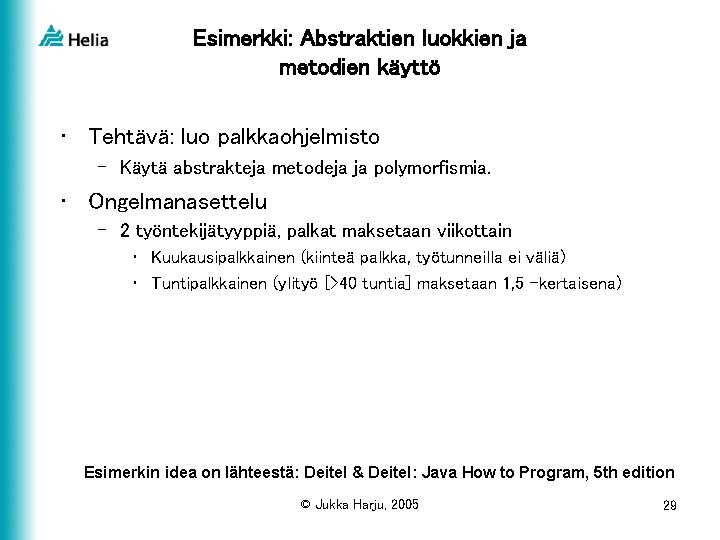 Esimerkki: Abstraktien luokkien ja metodien käyttö • Tehtävä: luo palkkaohjelmisto – Käytä abstrakteja metodeja