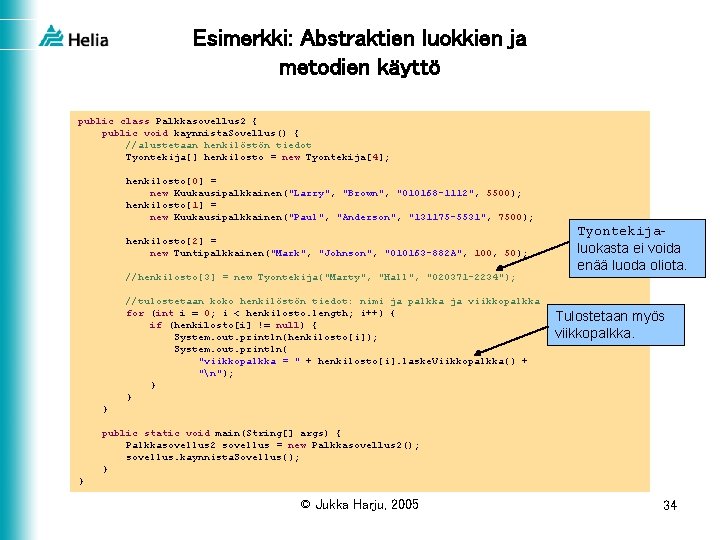 Esimerkki: Abstraktien luokkien ja metodien käyttö public class Palkkasovellus 2 { public void kaynnista.