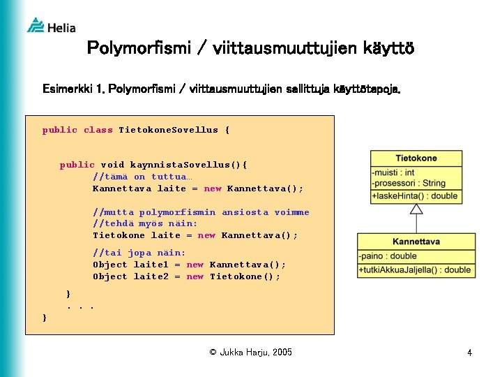 Polymorfismi / viittausmuuttujien käyttö Esimerkki 1. Polymorfismi / viittausmuuttujien sallittuja käyttötapoja. public class Tietokone.