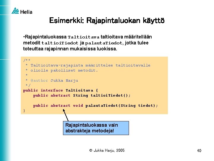 Esimerkki: Rajapintaluokan käyttö • Rajapintaluokassa Taltioitava taltioitava määritellään metodit taltioi. Tiedot ja palauta. Tiedot,