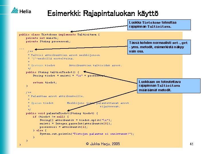Esimerkki: Rajapintaluokan käyttö Luokka Tietokone toteuttaa rajapinnan Taltioitava. public class Tietokone implements Taltioitava {