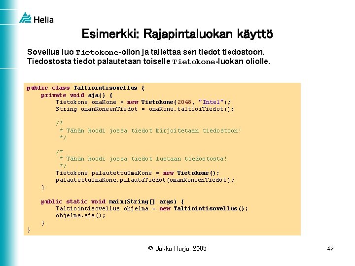 Esimerkki: Rajapintaluokan käyttö Sovellus luo Tietokone-olion ja tallettaa sen tiedot tiedostoon. Tiedostosta tiedot palautetaan