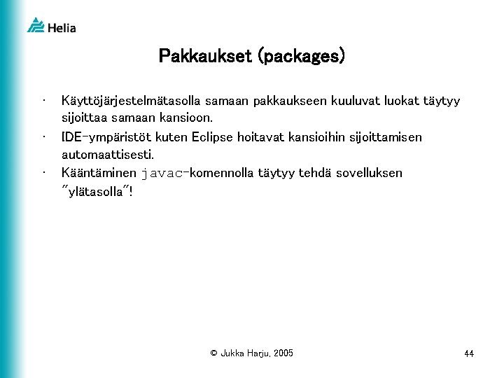 Pakkaukset (packages) • • • Käyttöjärjestelmätasolla samaan pakkaukseen kuuluvat luokat täytyy sijoittaa samaan kansioon.