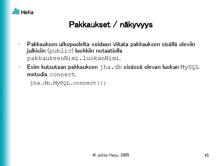 Pakkaukset / näkyvyys • • Pakkauksen ulkopuolelta voidaan viitata pakkauksen sisällä oleviin julkisiin (public)