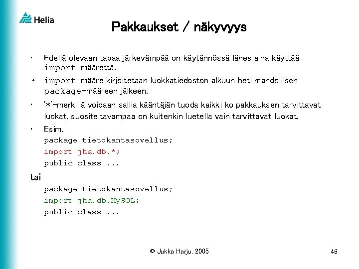 Pakkaukset / näkyvyys • Edellä olevaan tapaa järkevämpää on käytännössä lähes aina käyttää import-määrettä.