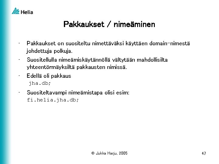 Pakkaukset / nimeäminen • • • Pakkaukset on suositeltu nimettäväksi käyttäen domain-nimestä johdettuja polkuja.