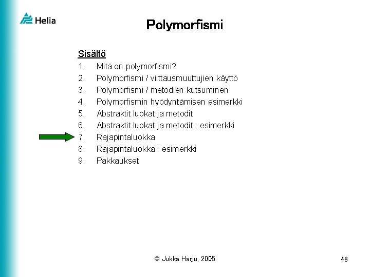 Polymorfismi Sisältö 1. 2. 3. 4. 5. 6. 7. 8. 9. Mitä on polymorfismi?