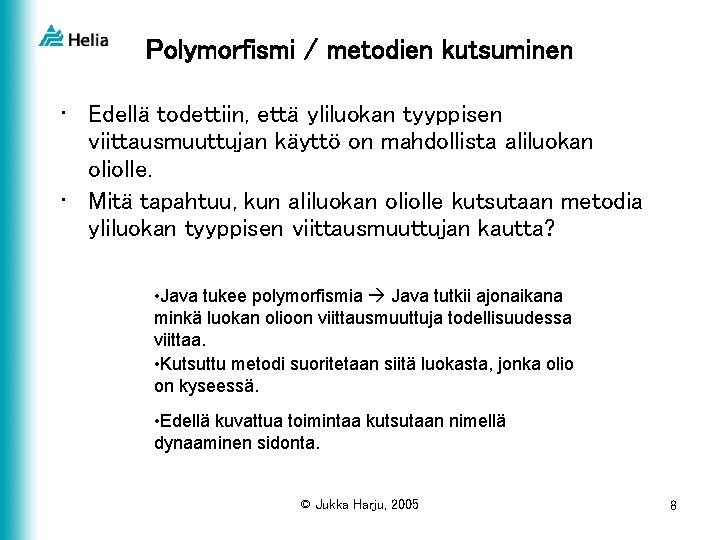 Polymorfismi / metodien kutsuminen • Edellä todettiin, että yliluokan tyyppisen viittausmuuttujan käyttö on mahdollista