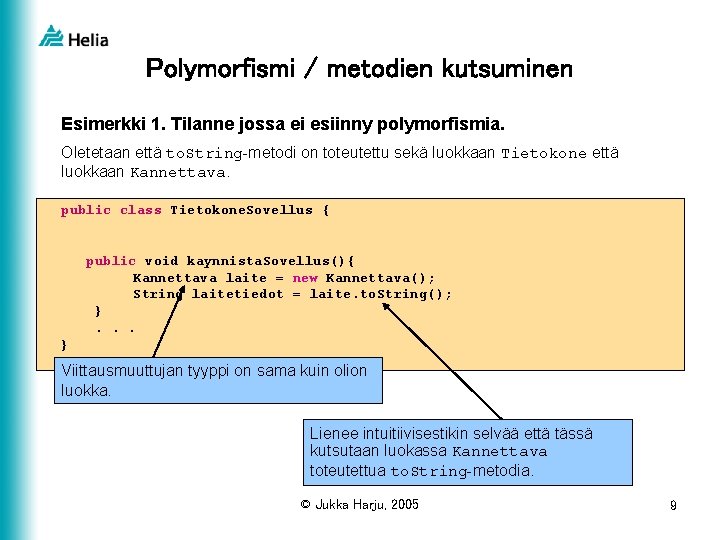 Polymorfismi / metodien kutsuminen Esimerkki 1. Tilanne jossa ei esiinny polymorfismia. Oletetaan että to.