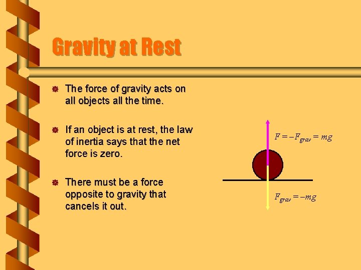 Gravity at Rest ] The force of gravity acts on all objects all the