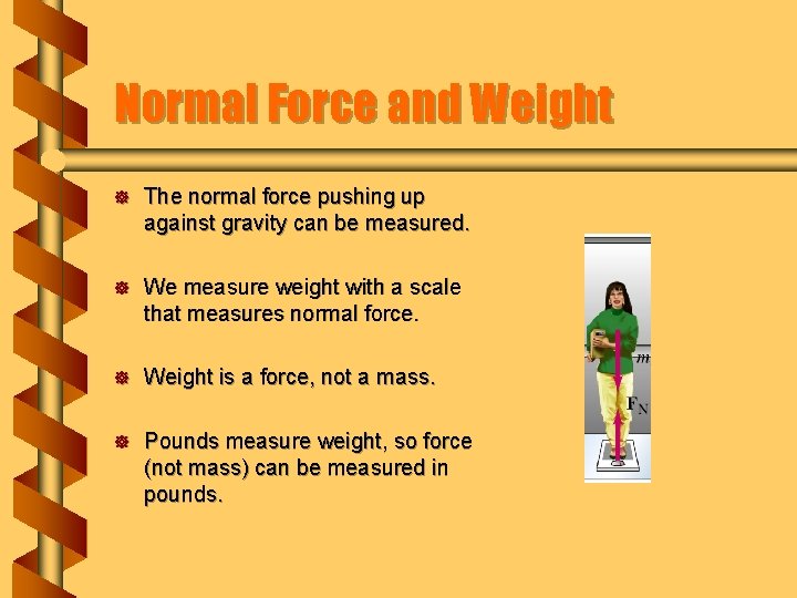 Normal Force and Weight ] The normal force pushing up against gravity can be