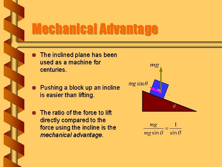 Mechanical Advantage ] The inclined plane has been used as a machine for centuries.