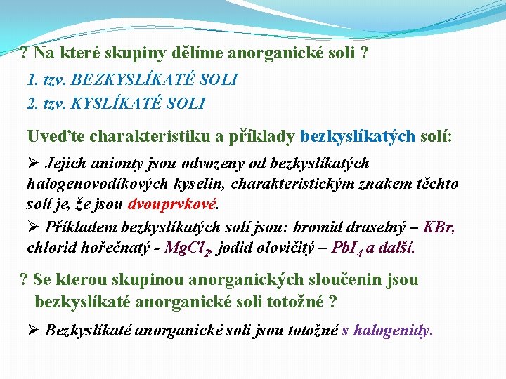 ? Na které skupiny dělíme anorganické soli ? 1. tzv. BEZKYSLÍKATÉ SOLI 2. tzv.