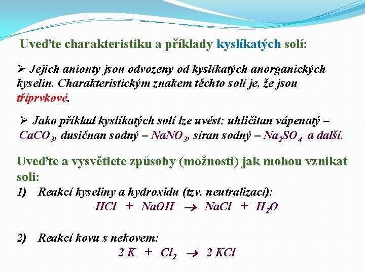 Uveďte charakteristiku a příklady kyslíkatých solí: Ø Jejich anionty jsou odvozeny od kyslíkatých anorganických