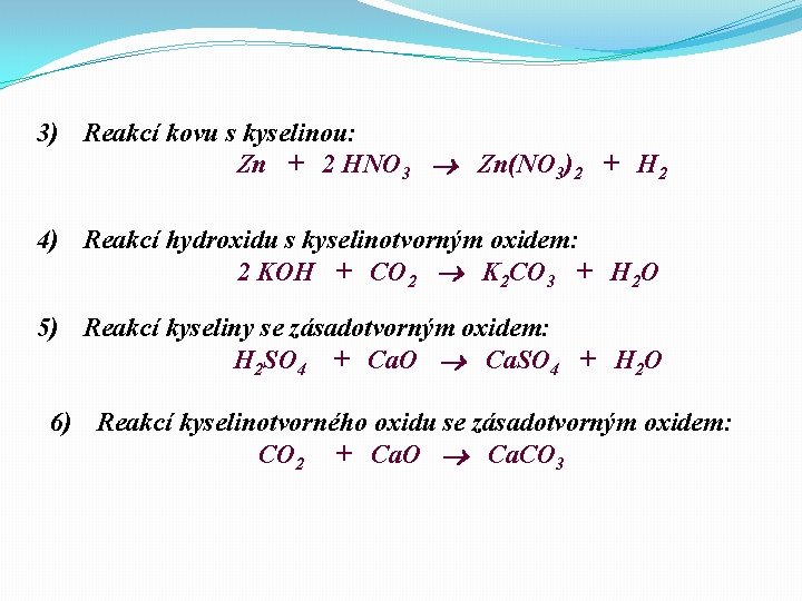 3) Reakcí kovu s kyselinou: Zn + 2 HNO 3 Zn(NO 3)2 + H