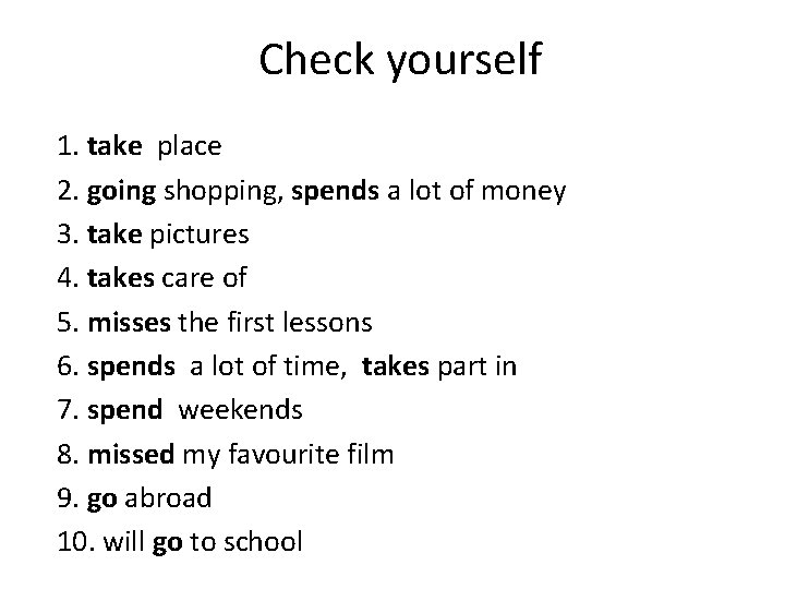 Check yourself 1. take place 2. going shopping, spends a lot of money 3.