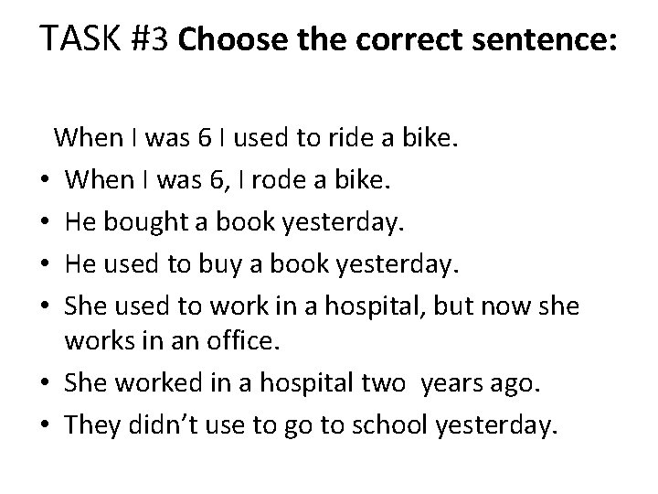 TASK #3 Choose the correct sentence: When I was 6 I used to ride