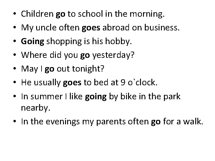 Children go to school in the morning. My uncle often goes abroad on business.