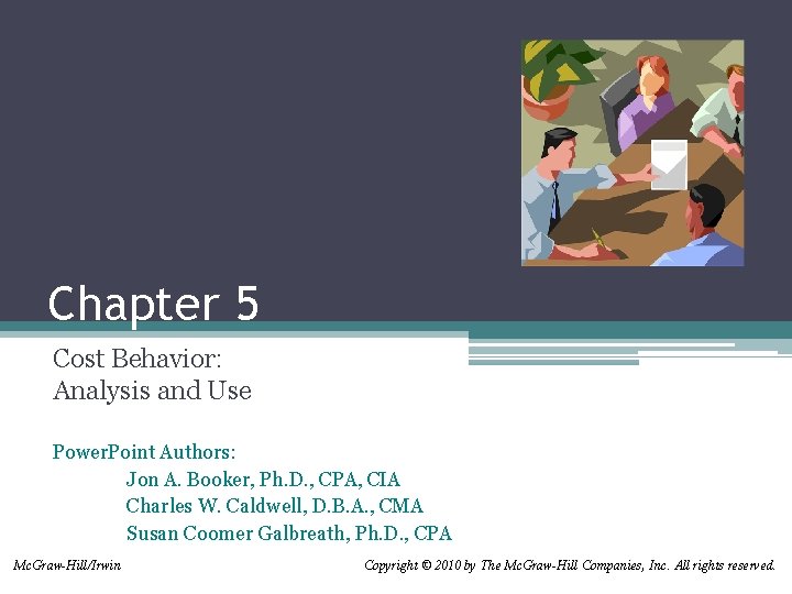 Chapter 5 Cost Behavior: Analysis and Use Power. Point Authors: Jon A. Booker, Ph.