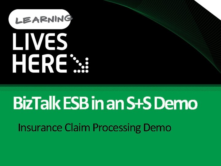 Biz. Talk ESB in an S+S Demo Insurance Claim Processing Demo 