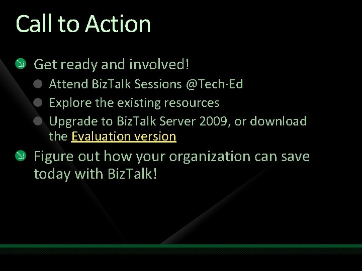Call to Action Get ready and involved! Attend Biz. Talk Sessions @Tech∙Ed Explore the