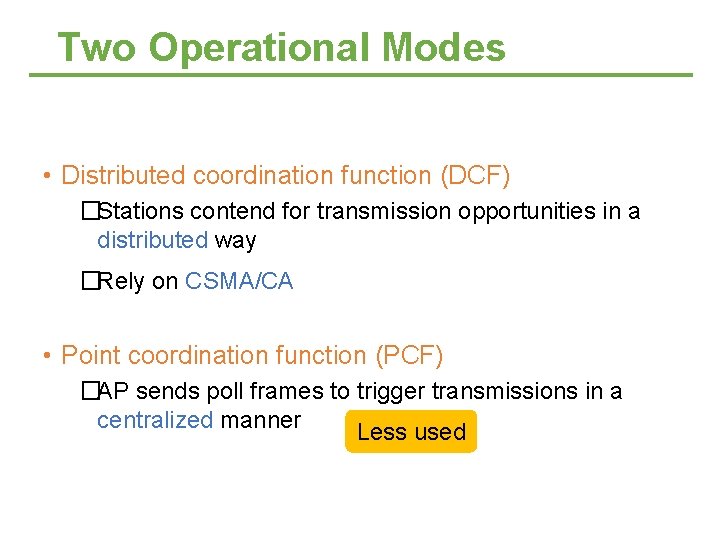 Two Operational Modes • Distributed coordination function (DCF) �Stations contend for transmission opportunities in