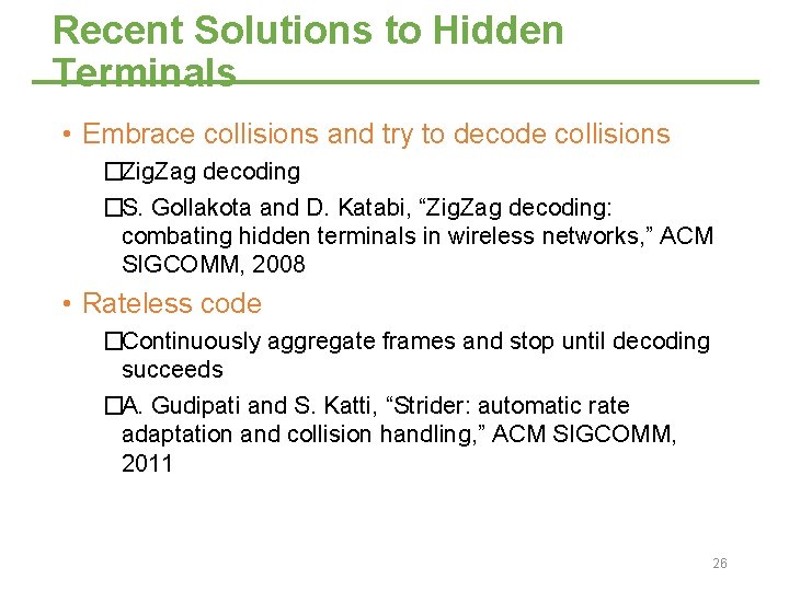 Recent Solutions to Hidden Terminals • Embrace collisions and try to decode collisions �Zig.