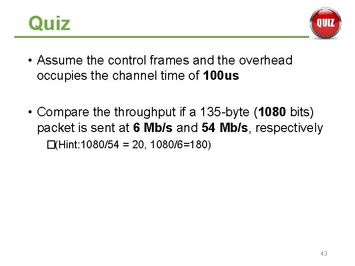 Quiz • Assume the control frames and the overhead occupies the channel time of