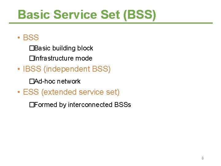 Basic Service Set (BSS) • BSS �Basic building block �Infrastructure mode • IBSS (independent