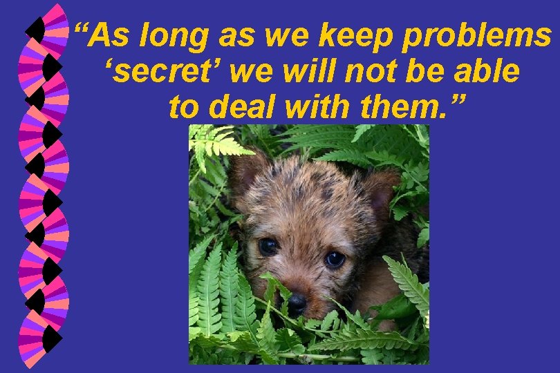 “As long as we keep problems ‘secret’ we will not be able to deal