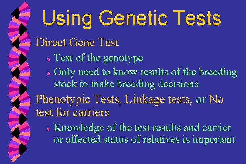 Using Genetic Tests Direct Gene Test ♦ ♦ Test of the genotype Only need
