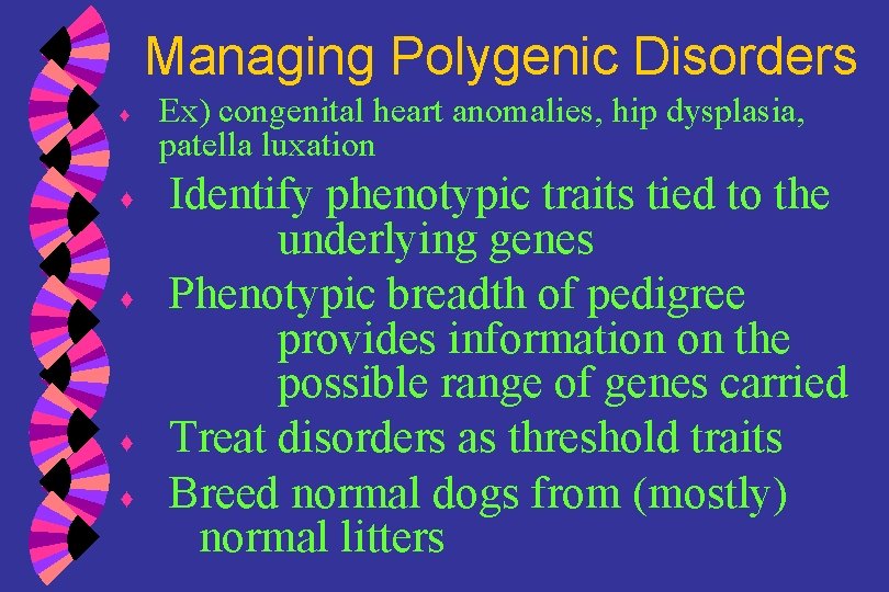 Managing Polygenic Disorders ♦ ♦ ♦ Ex) congenital heart anomalies, hip dysplasia, patella luxation