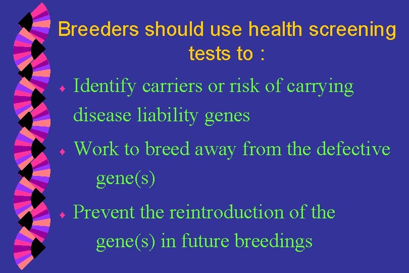 Breeders should use health screening tests to : ♦ ♦ ♦ Identify carriers or