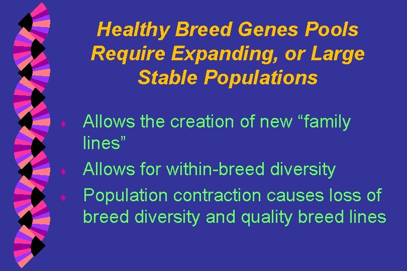 Healthy Breed Genes Pools Require Expanding, or Large Stable Populations ♦ ♦ ♦ Allows