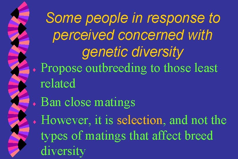 Some people in response to perceived concerned with genetic diversity ♦ ♦ ♦ Propose