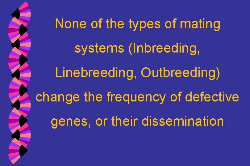 None of the types of mating systems (Inbreeding, Linebreeding, Outbreeding) change the frequency of