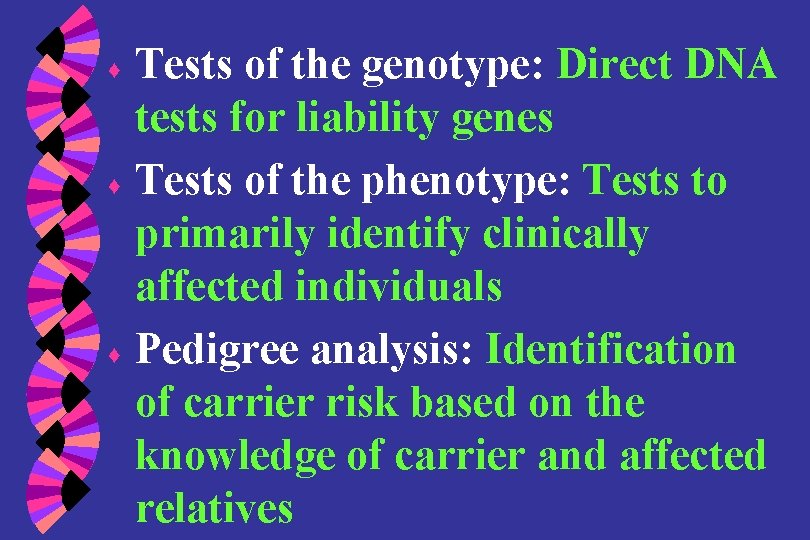 ♦ ♦ ♦ Tests of the genotype: Direct DNA tests for liability genes Tests