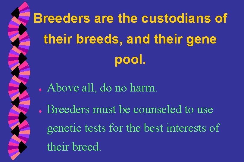 Breeders are the custodians of their breeds, and their gene pool. ♦ Above all,
