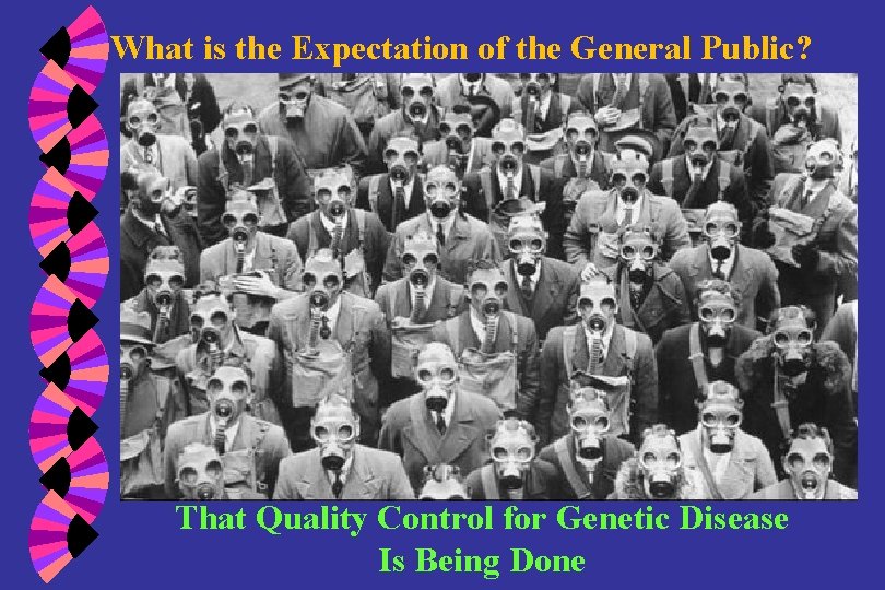 What is the Expectation of the General Public? That Quality Control for Genetic Disease